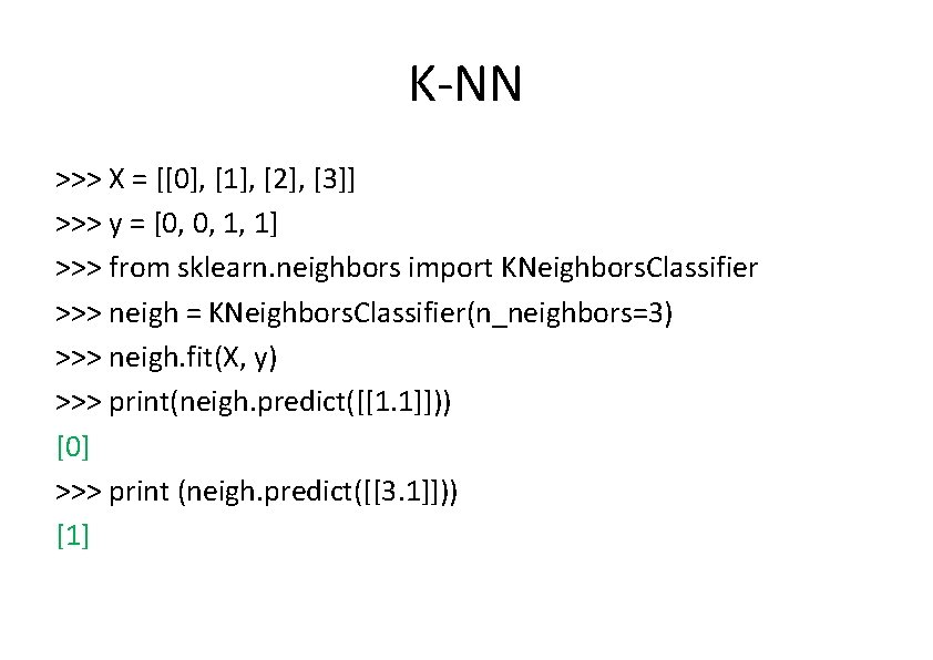 K-NN >>> X = [[0], [1], [2], [3]] >>> y = [0, 0, 1,