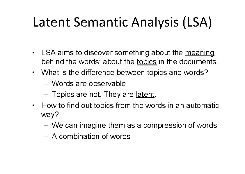 Latent Semantic Analysis (LSA) • LSA aims to discover something about the meaning behind