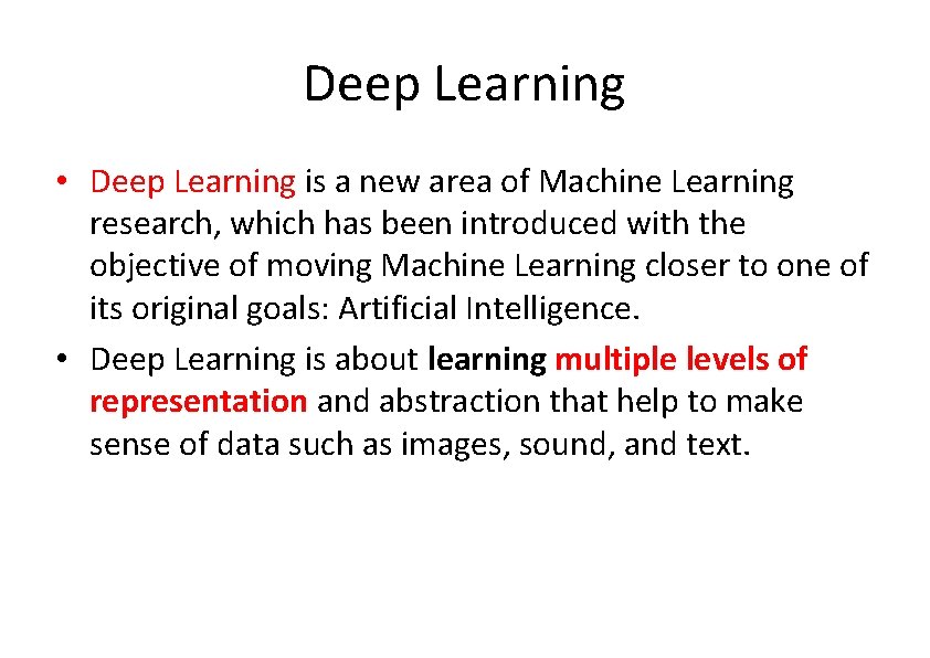 Deep Learning • Deep Learning is a new area of Machine Learning research, which