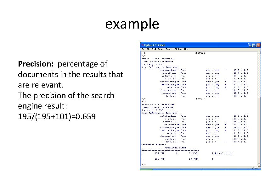 example Precision: percentage of documents in the results that are relevant. The precision of