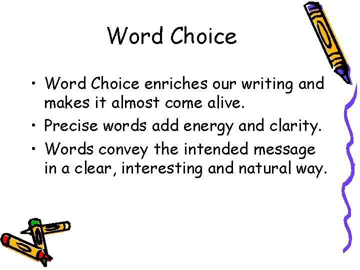 Word Choice • Word Choice enriches our writing and makes it almost come alive.