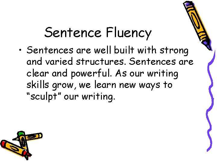 Sentence Fluency • Sentences are well built with strong and varied structures. Sentences are