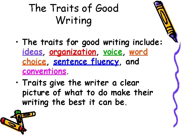 The Traits of Good Writing • The traits for good writing include: ideas, organization,