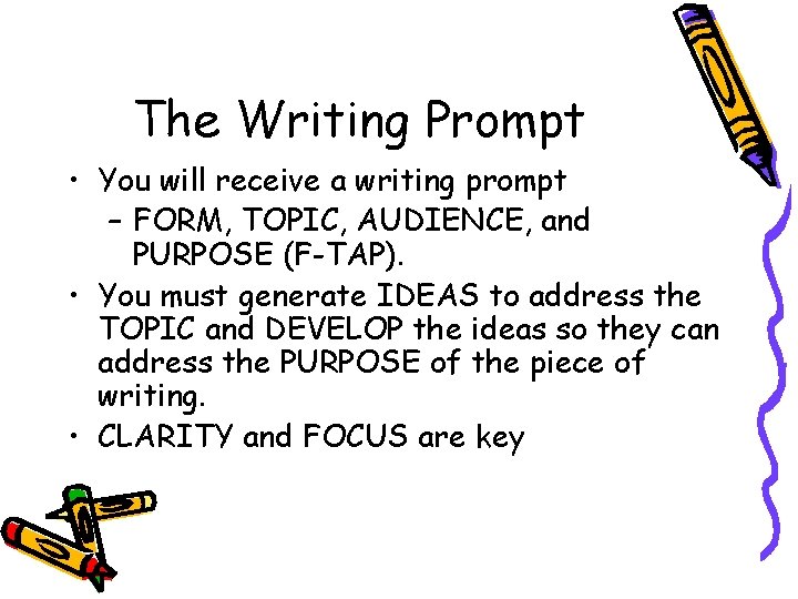 The Writing Prompt • You will receive a writing prompt – FORM, TOPIC, AUDIENCE,