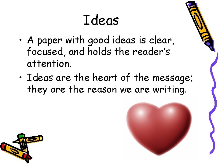 Ideas • A paper with good ideas is clear, focused, and holds the reader’s