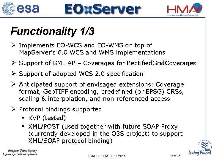 Functionality 1/3 Implements EO-WCS and EO-WMS on top of Map. Server's 6. 0 WCS