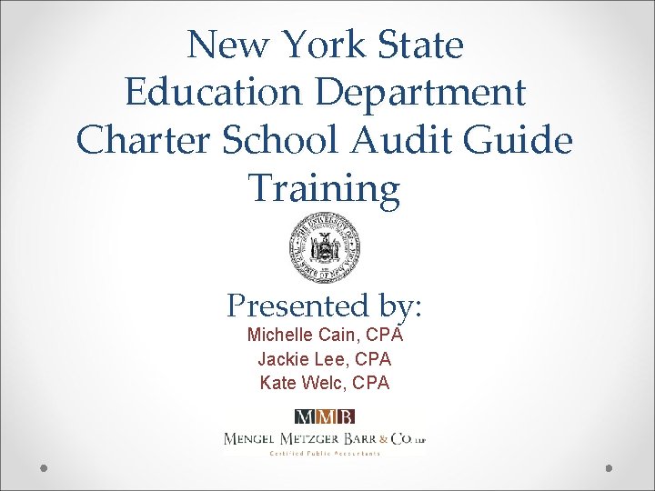 New York State Education Department Charter School Audit Guide Training Presented by: Michelle Cain,