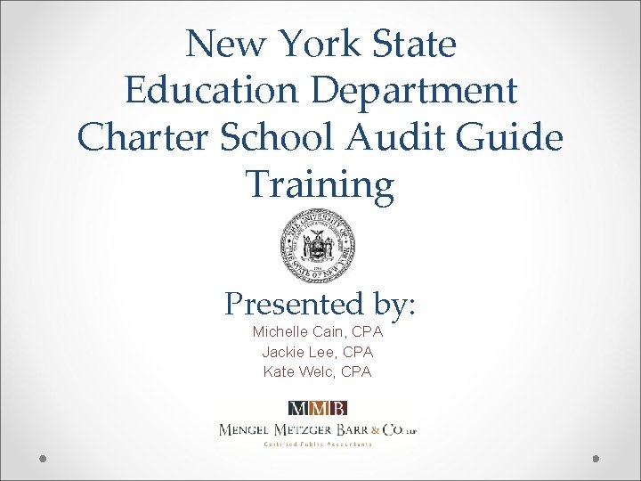 New York State Education Department Charter School Audit Guide Training Presented by: Michelle Cain,