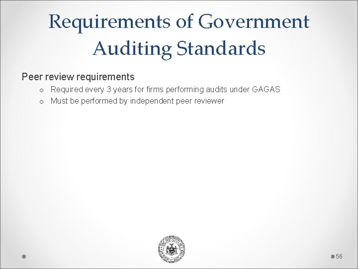 Requirements of Government Auditing Standards Peer review requirements o Required every 3 years for