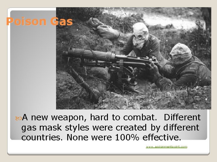 Poison Gas A new weapon, hard to combat. Different gas mask styles were created