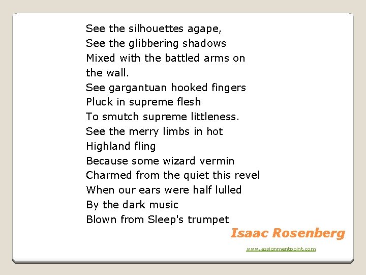 See the silhouettes agape, See the glibbering shadows Mixed with the battled arms on