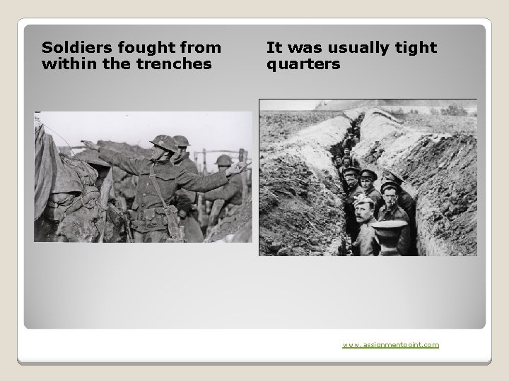 Soldiers fought from within the trenches It was usually tight quarters www. assignmentpoint. com