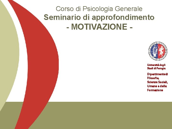 Corso di Psicologia Generale Seminario di approfondimento - MOTIVAZIONE - Università degli Studi di