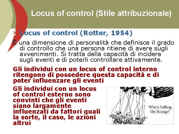 Locus of control (Stile attribuzionale) Locus of control (Rotter, 1954) È una dimensione di