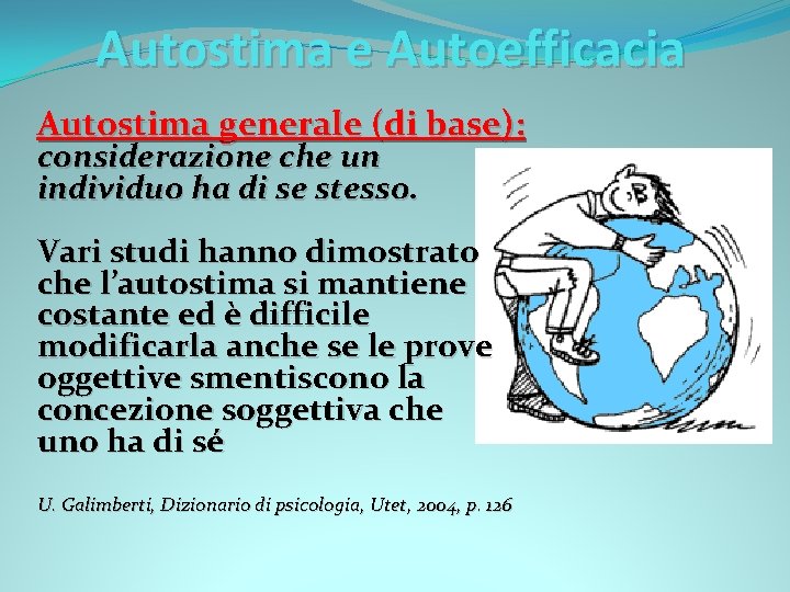 Autostima e Autoefficacia Autostima generale (di base): considerazione che un individuo ha di se