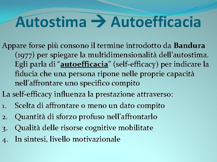 Autostima Autoefficacia Appare forse più consono il termine introdotto da Bandura (1977) per spiegare