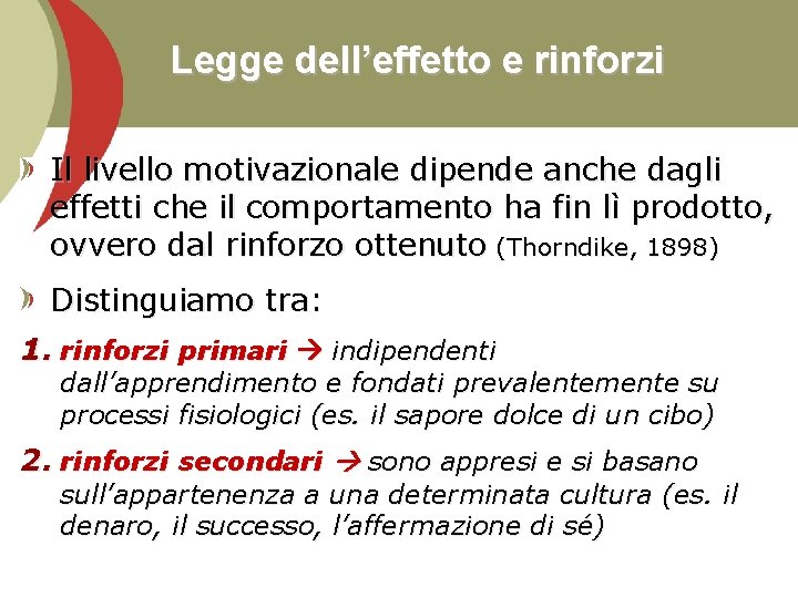 Legge dell’effetto e rinforzi Il livello motivazionale dipende anche dagli effetti che il comportamento