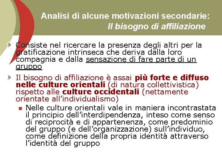 Analisi di alcune motivazioni secondarie: Il bisogno di affiliazione Consiste nel ricercare la presenza