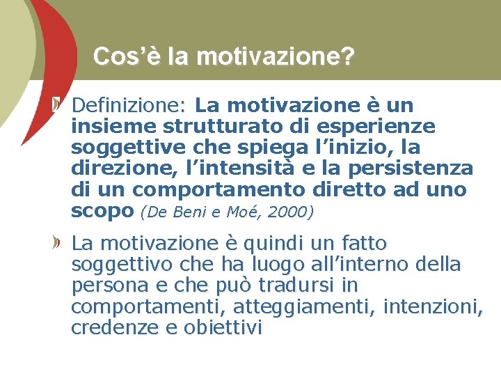 Cos’è la motivazione? Definizione: La motivazione è un insieme strutturato di esperienze soggettive che