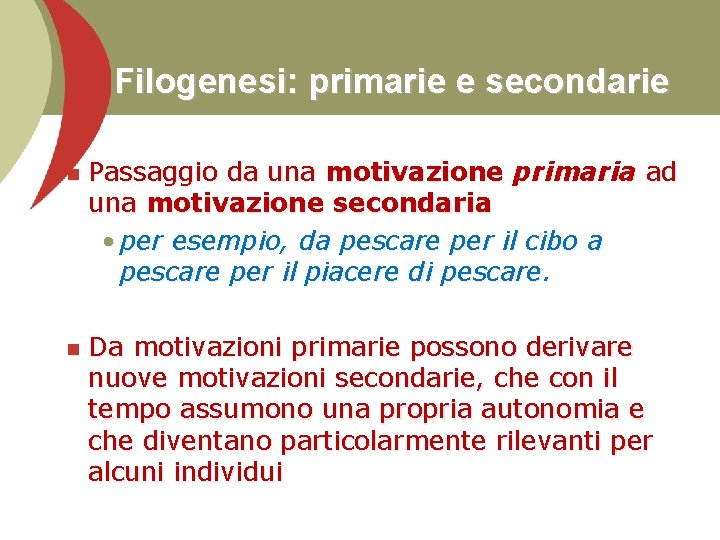 Filogenesi: primarie e secondarie n Passaggio da una motivazione primaria ad una motivazione secondaria