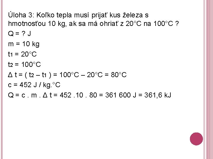 Úloha 3: Koľko tepla musí prijať kus železa s hmotnosťou 10 kg, ak sa