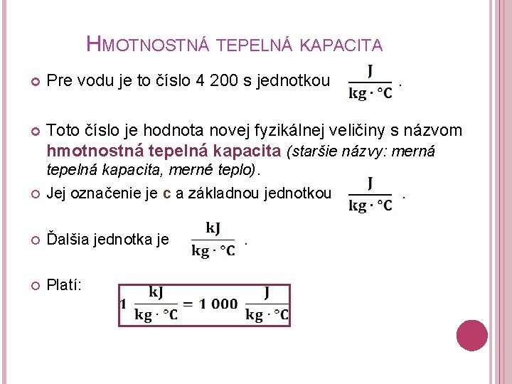 HMOTNOSTNÁ TEPELNÁ KAPACITA Pre vodu je to číslo 4 200 s jednotkou Toto číslo