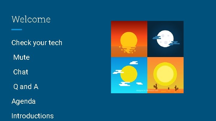 Welcome Check your tech Mute Chat Q and A Agenda Introductions Welcome Check your tech Mute Chat Q and A Agenda Introductions