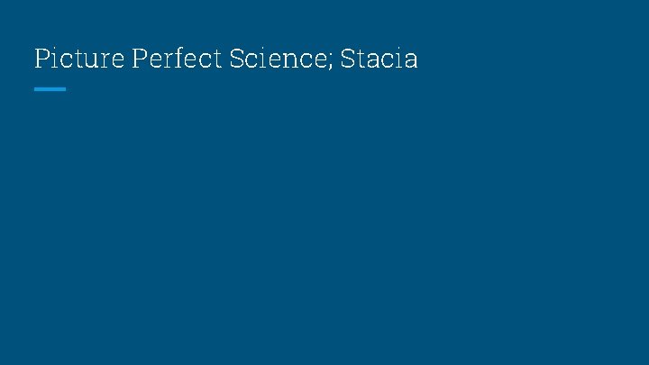 Picture Perfect Science; Stacia Picture Perfect Science; Stacia