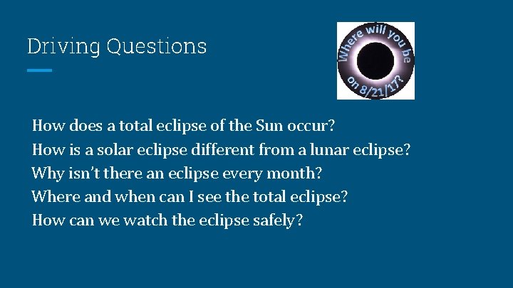 Driving Questions How does a total eclipse of the Sun occur? How is a Driving Questions How does a total eclipse of the Sun occur? How is a