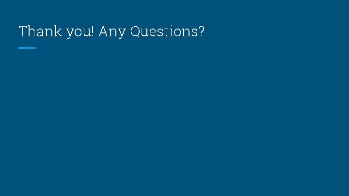 Thank you! Any Questions? Thank you! Any Questions?