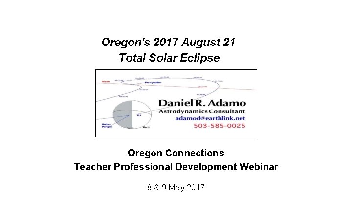 Oregon's 2017 August 21 Total Solar Eclipse Oregon Connections Teacher Professional Development Webinar 8 Oregon's 2017 August 21 Total Solar Eclipse Oregon Connections Teacher Professional Development Webinar 8