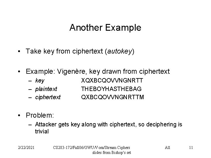 Another Example • Take key from ciphertext (autokey) • Example: Vigenère, key drawn from