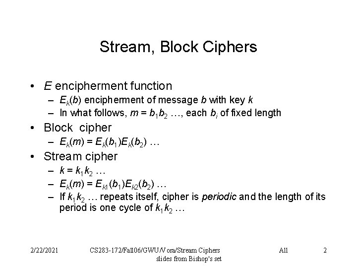 Stream, Block Ciphers • E encipherment function – Ek(b) encipherment of message b with