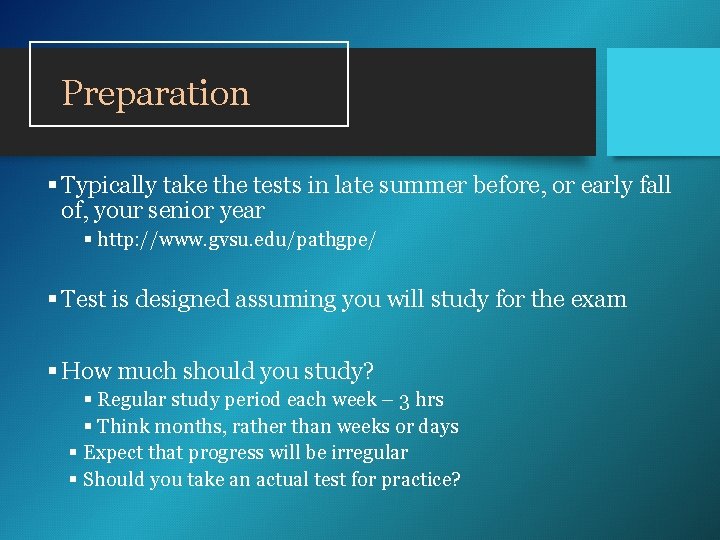 Preparation § Typically take the tests in late summer before, or early fall of, Preparation § Typically take the tests in late summer before, or early fall of,