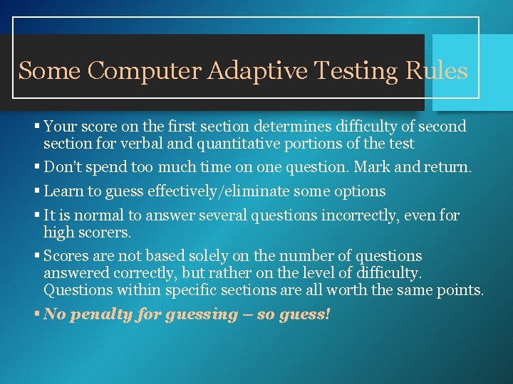 Some Computer Adaptive Testing Rules § Your score on the first section determines difficulty Some Computer Adaptive Testing Rules § Your score on the first section determines difficulty