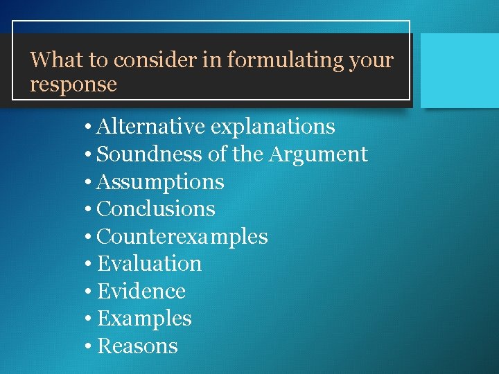What to consider in formulating your response • Alternative explanations • Soundness of the What to consider in formulating your response • Alternative explanations • Soundness of the