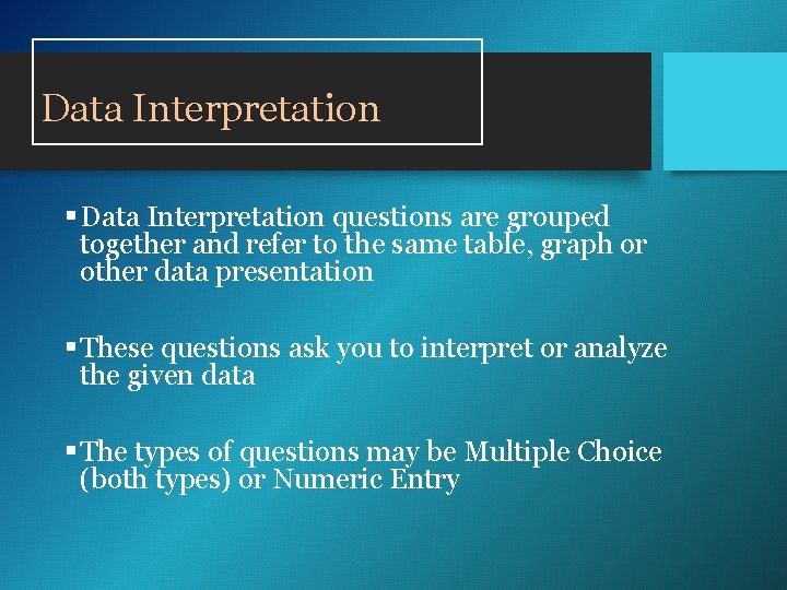 Data Interpretation § Data Interpretation questions are grouped together and refer to the same Data Interpretation § Data Interpretation questions are grouped together and refer to the same