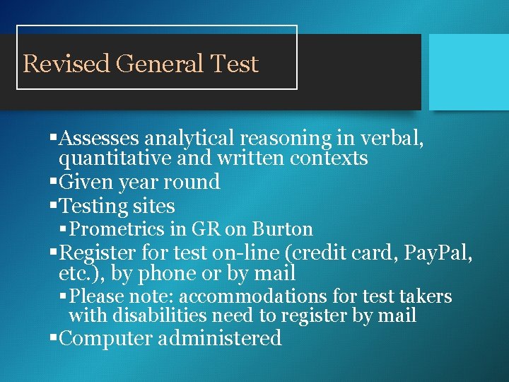 Revised General Test §Assesses analytical reasoning in verbal, quantitative and written contexts §Given year Revised General Test §Assesses analytical reasoning in verbal, quantitative and written contexts §Given year
