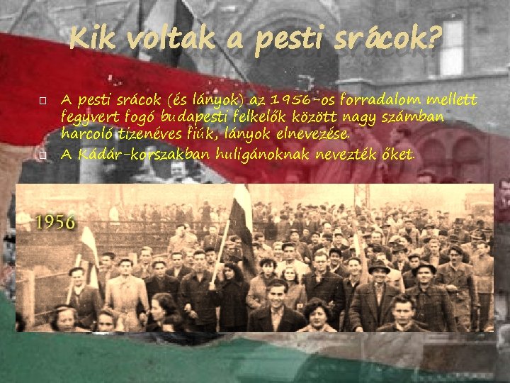 Kik voltak a pesti srácok? � � A pesti srácok (és lányok) az 1956