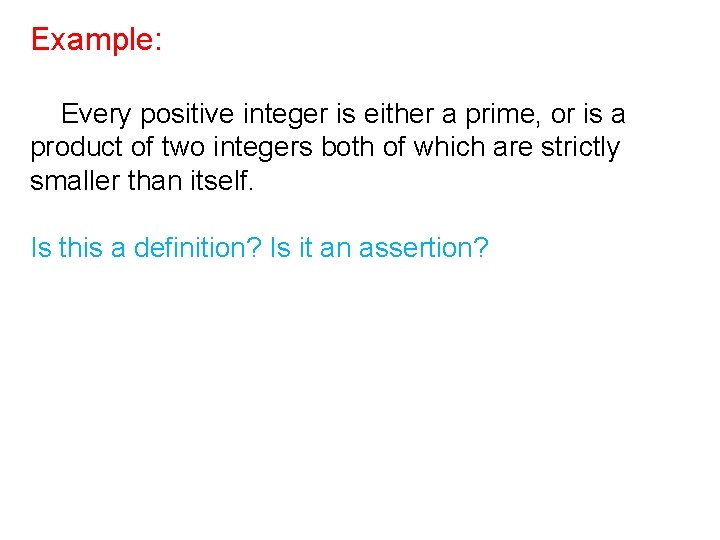 Example: Every positive integer is either a prime, or is a product of two Example: Every positive integer is either a prime, or is a product of two