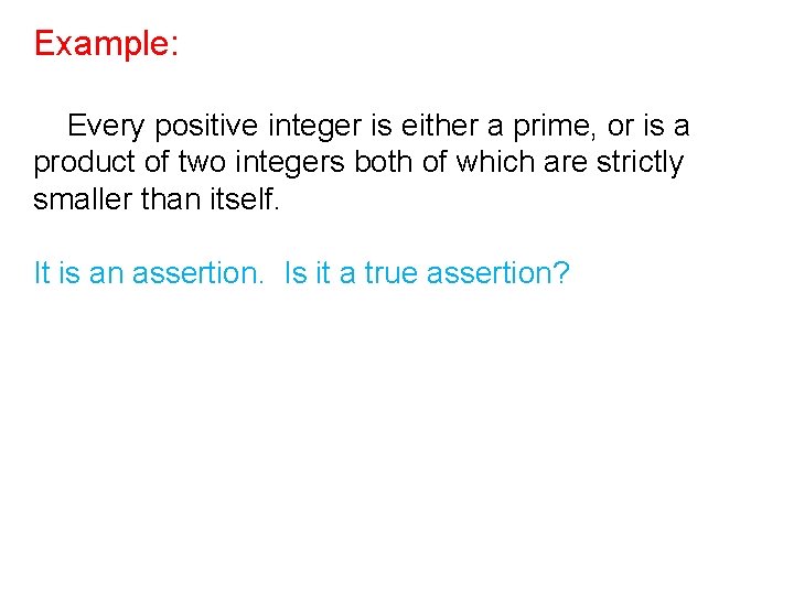 Example: Every positive integer is either a prime, or is a product of two Example: Every positive integer is either a prime, or is a product of two