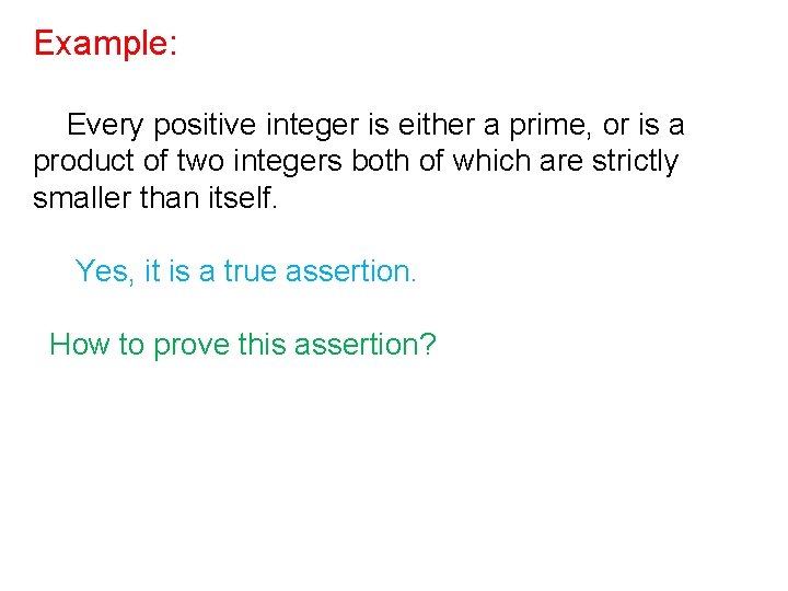 Example: Every positive integer is either a prime, or is a product of two Example: Every positive integer is either a prime, or is a product of two