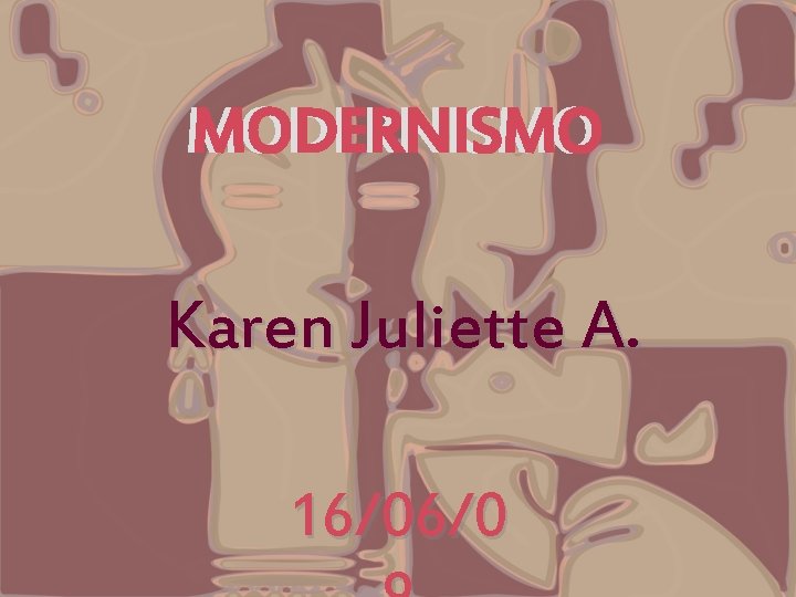 MODERNISMO Karen Juliette A. 16/06/0 