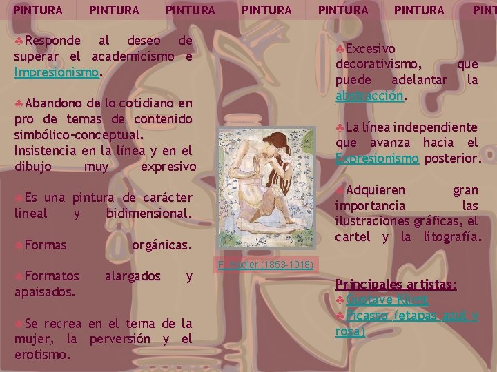 PINTURA §Responde al deseo de superar el academicismo e Impresionismo. §Adquieren gran importancia las