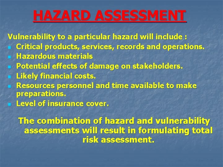 HAZARD ASSESSMENT Vulnerability to a particular hazard will include : n Critical products, services,