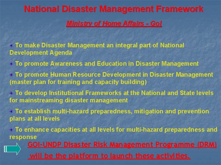 National Disaster Management Framework Ministry of Home Affairs - Go. I To make Disaster
