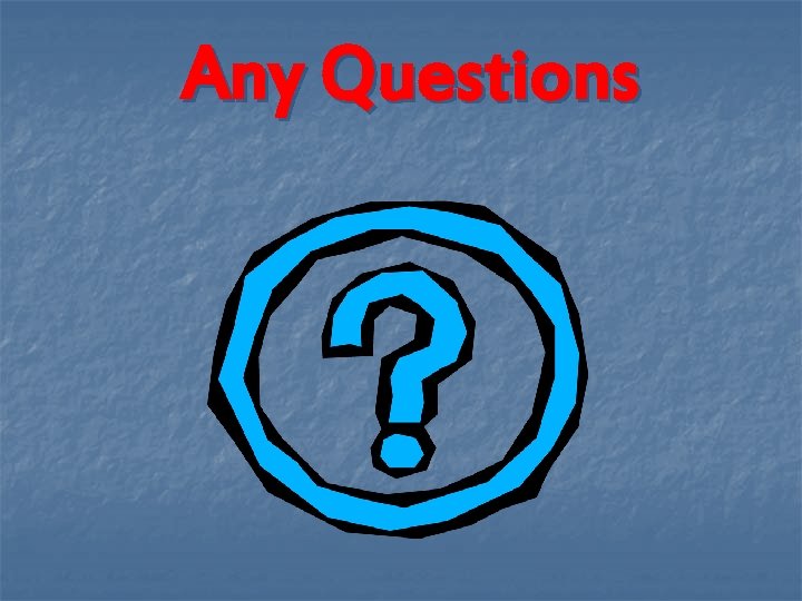 Any Questions 