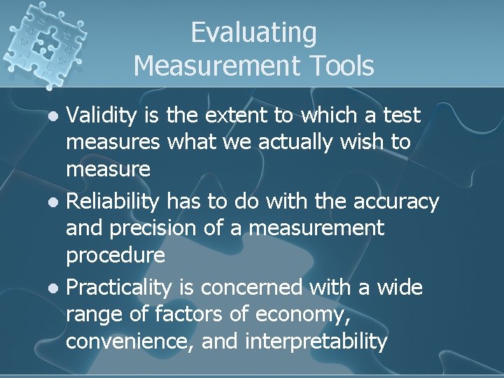 Evaluating Measurement Tools Validity is the extent to which a test measures what we