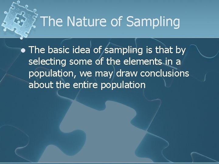 The Nature of Sampling l The basic idea of sampling is that by selecting