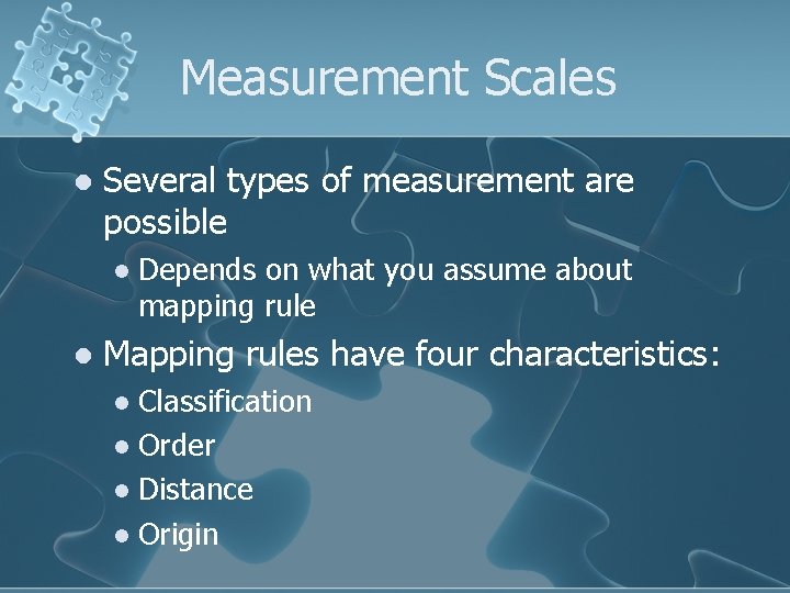 Measurement Scales l Several types of measurement are possible l l Depends on what